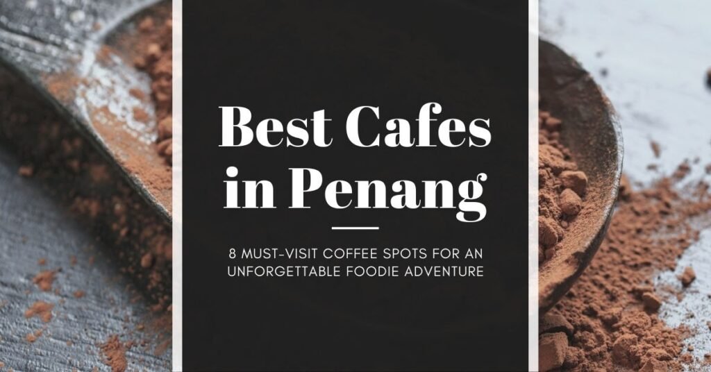Best Cafes in Penang