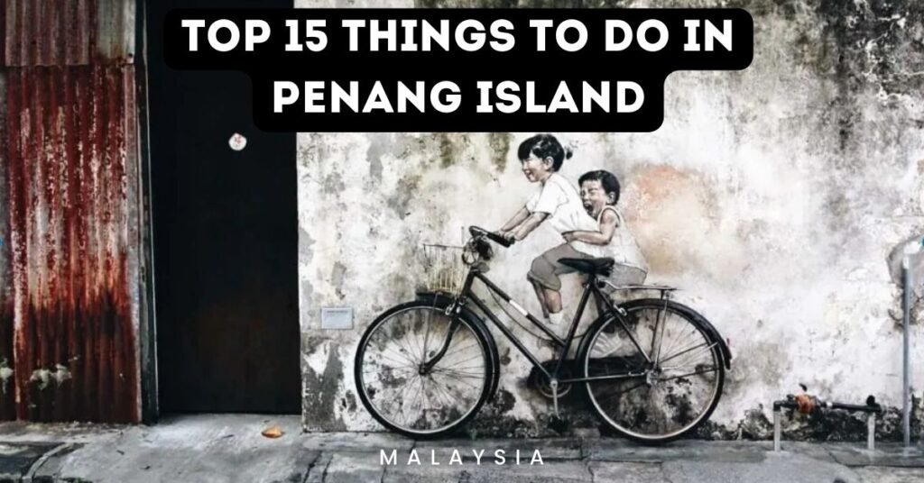 things to do in Penang Island